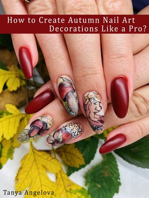 cover image of How to Create Autumn Nail Art Decorations Like a Pro?